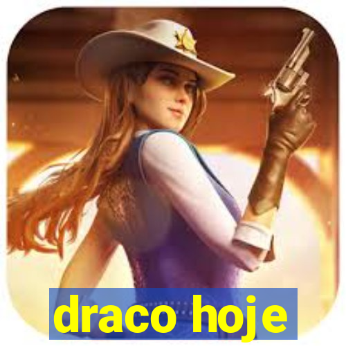 draco hoje